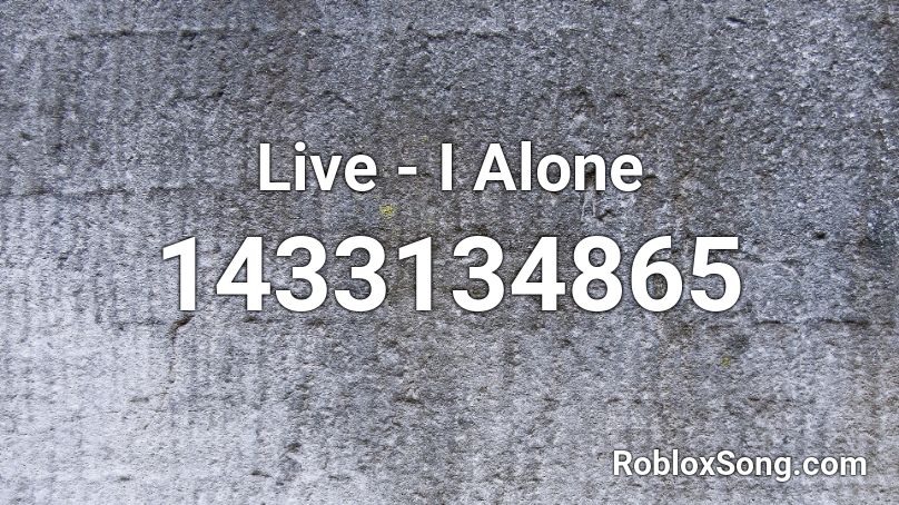 Live - I Alone Roblox ID
