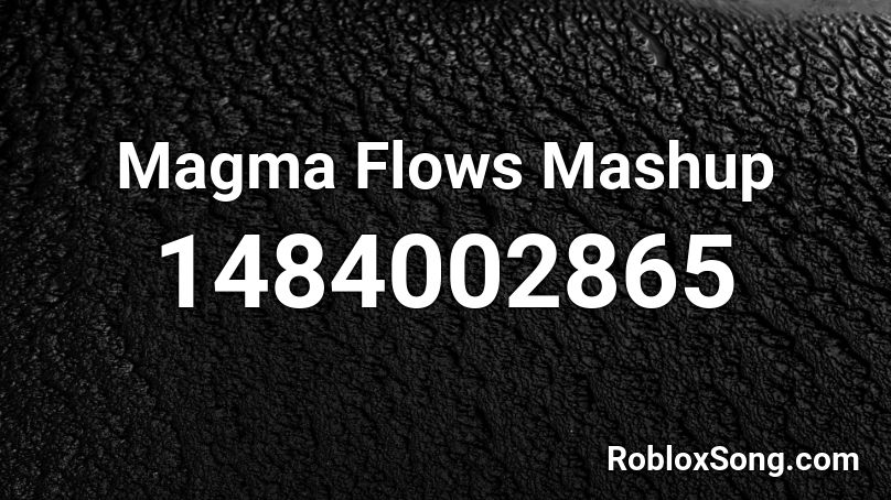 Magma Flows Mashup Roblox ID