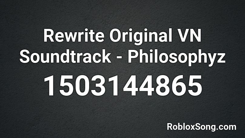 Rewrite Original VN Soundtrack - Philosophyz  Roblox ID