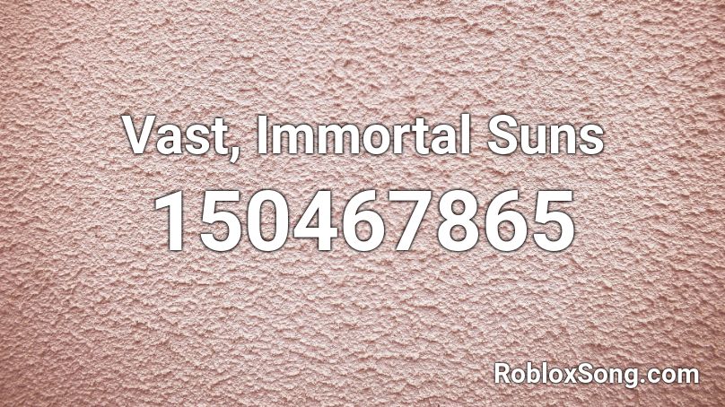 Vast, Immortal Suns Roblox ID