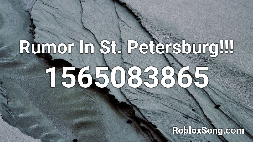 Rumor In St. Petersburg!!! Roblox ID