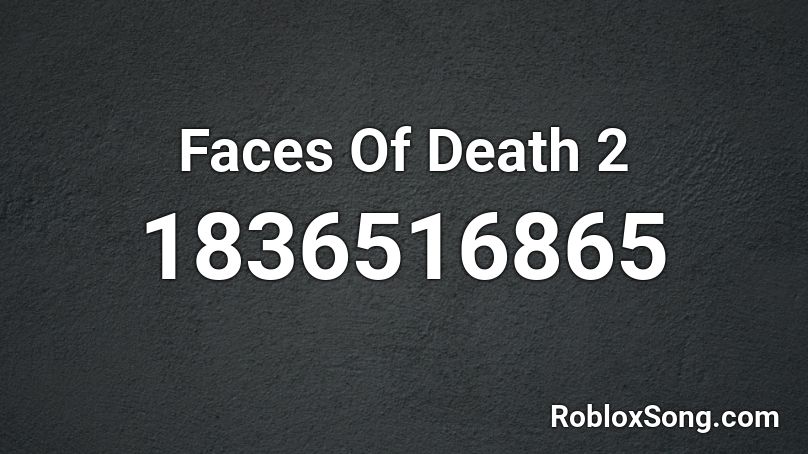 Faces Of Death 2 Roblox ID