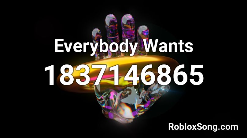 Everybody Wants Roblox ID