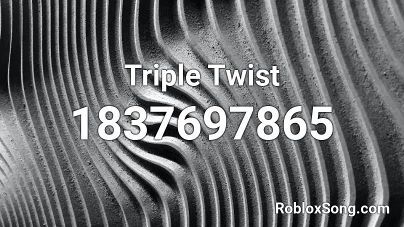 Triple Twist Roblox ID