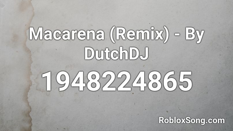 Macarena (Remix) - By DutchDJ Roblox ID