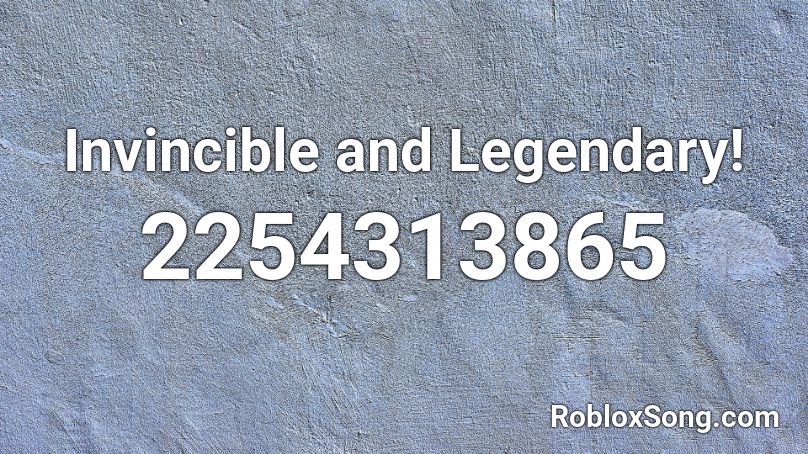 Invincible and Legendary! Roblox ID