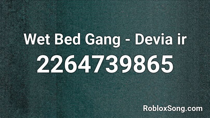 Wet Bed Gang Devia Ir Roblox Id Roblox Music Codes - roblox songs id despacito