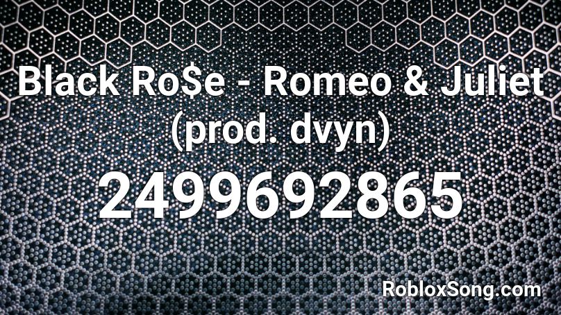 Black Ro$e - Romeo & Juliet (prod. dvyn) Roblox ID