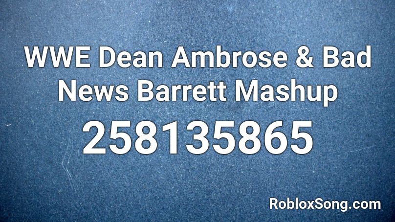 WWE Dean Ambrose & Bad News Barrett Mashup Roblox ID