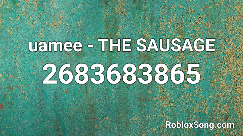 uamee - THE SAUSAGE Roblox ID