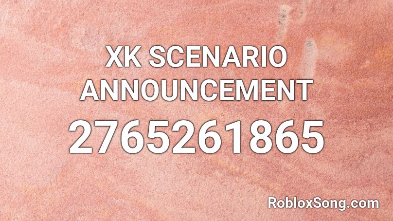 XK SCENARIO ANNOUNCEMENT Roblox ID