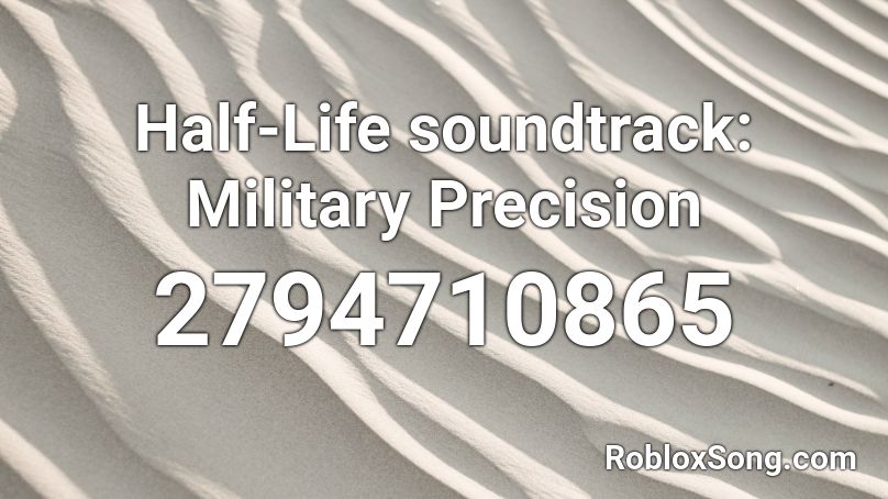 Half-Life soundtrack: Military Precision Roblox ID