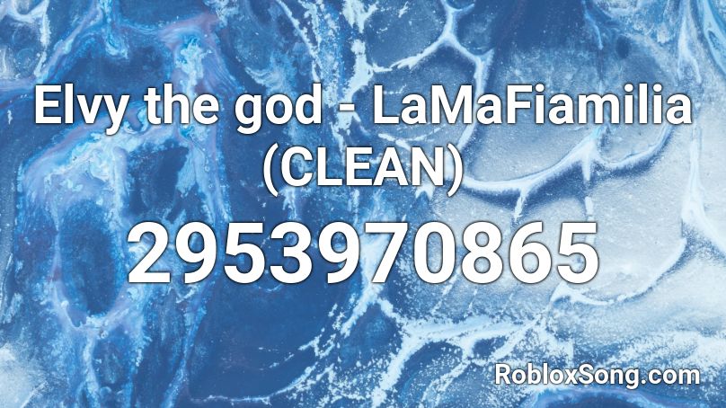 Elvy the god - LaMaFiamilia (CLEAN) Roblox ID