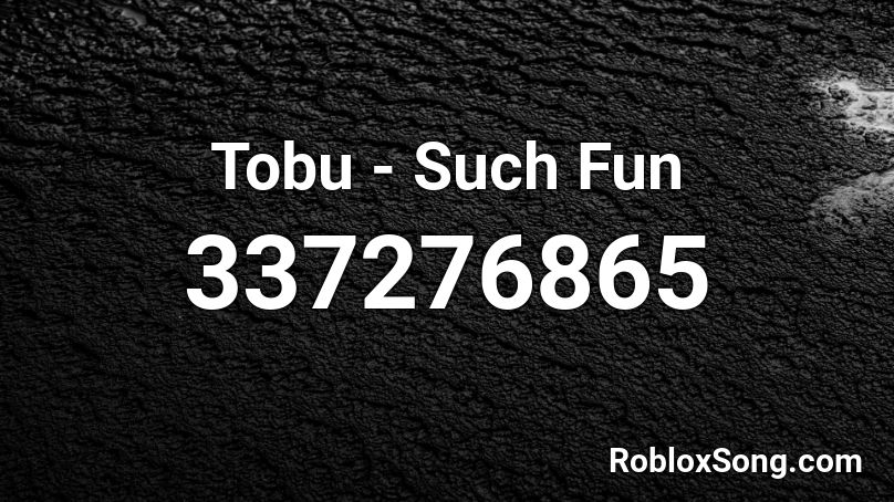 Tobu - Such Fun Roblox ID