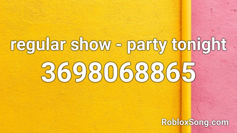 regular show - party tonight Roblox ID
