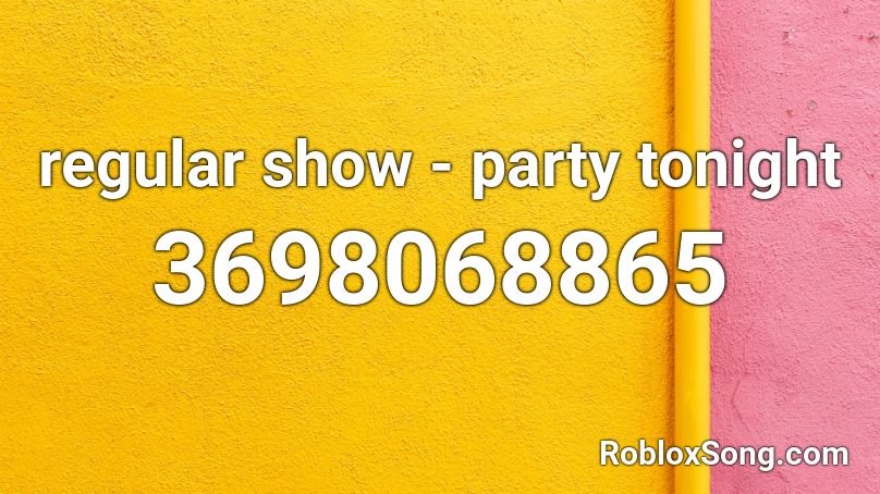 Regular Show Party Tonight Roblox Id Roblox Music Codes - roblox regular show