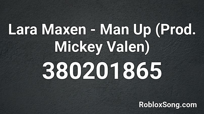Lara Maxen - Man Up (Prod. Mickey Valen) Roblox ID