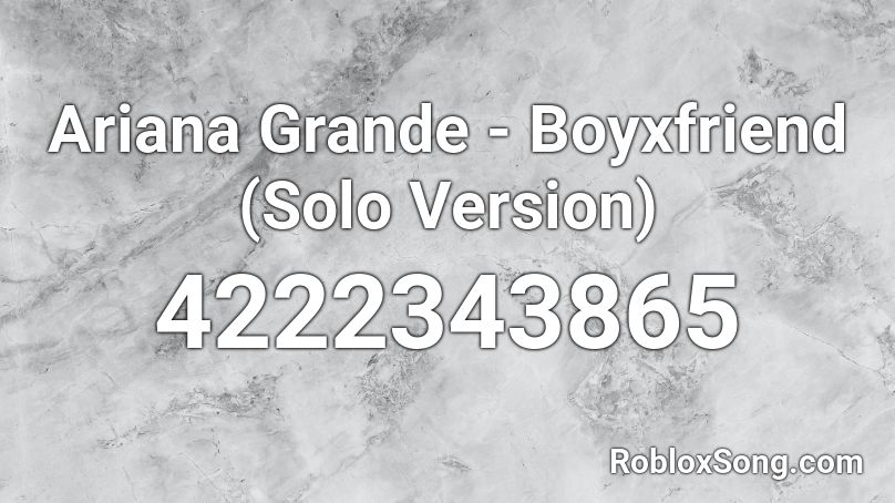 Ariana Grande - Boyxfriend (Solo Version) Roblox ID