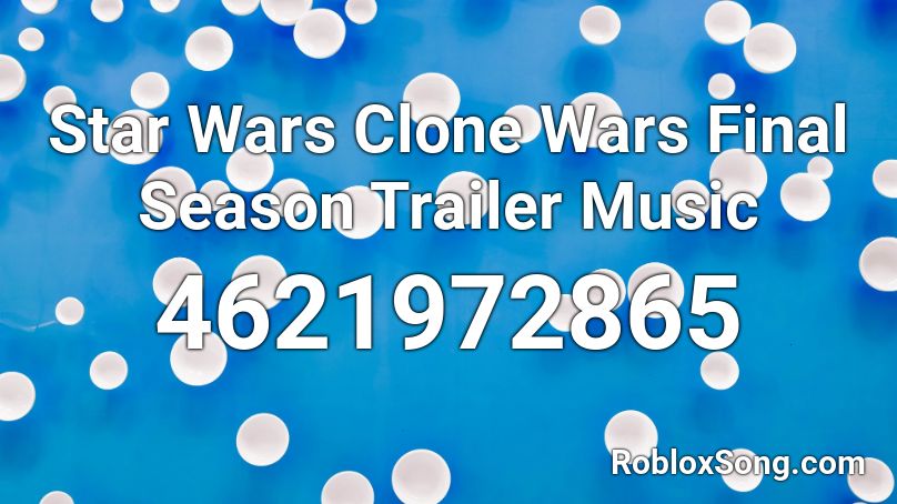Star Wars Clone Wars Final Season Trailer Music Roblox ID