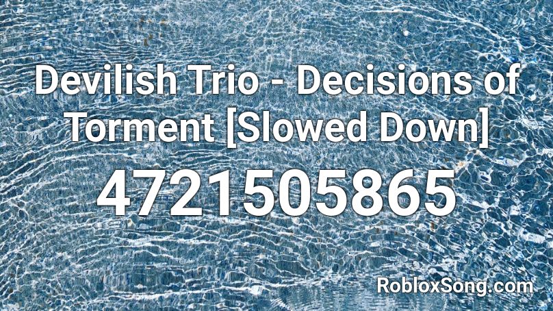 Devilish Trio - Decisions of Torment [Slowed Down] Roblox ID