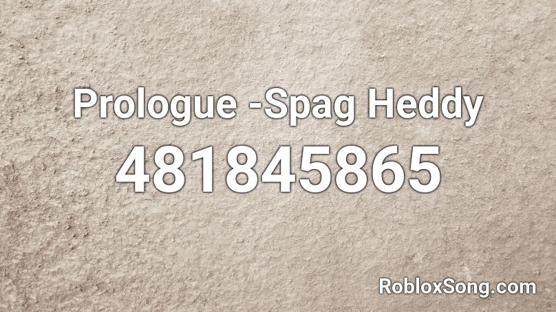 Prologue -Spag Heddy Roblox ID