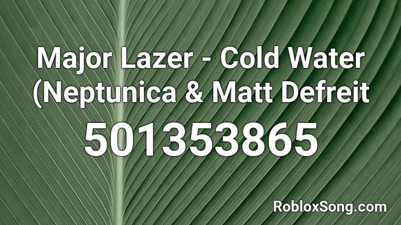 Major Lazer - Cold Water (Neptunica & Matt Defreit Roblox ID