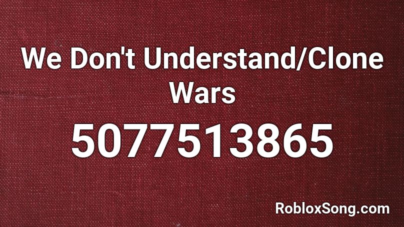 We Don't Understand/Clone Wars Roblox ID