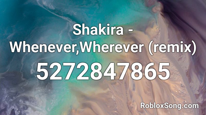 Shakira - Whenever,Wherever (remix)  Roblox ID