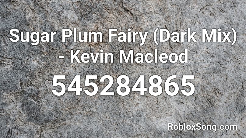 Sugar Plum Fairy (Dark Mix) - Kevin Macleod Roblox ID