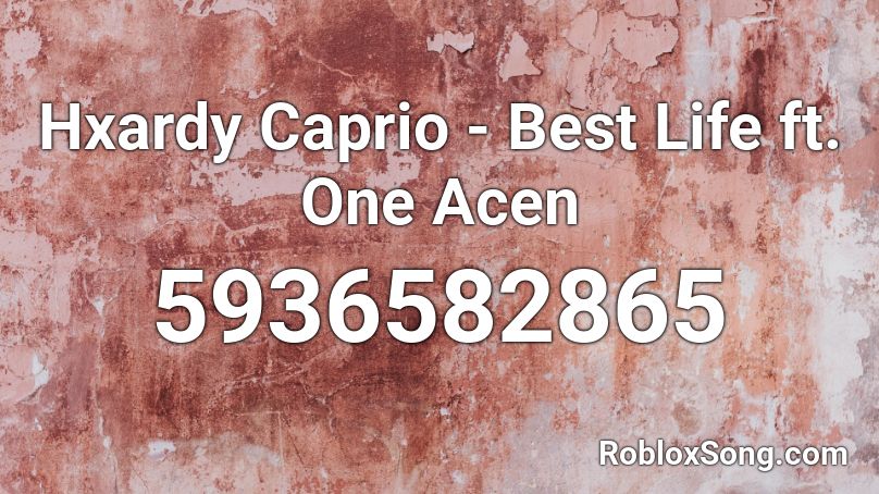 Hxardy Caprio Best Life Ft One Acen Roblox Id Roblox Music Codes