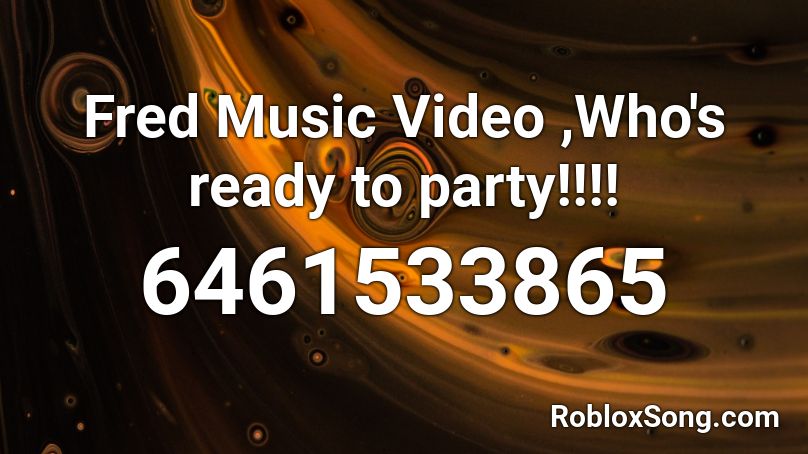 Fred Music Video ,Who's ready to party!!!! Roblox ID