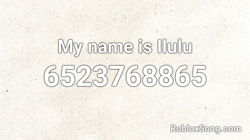 My name is Ilulu Roblox ID