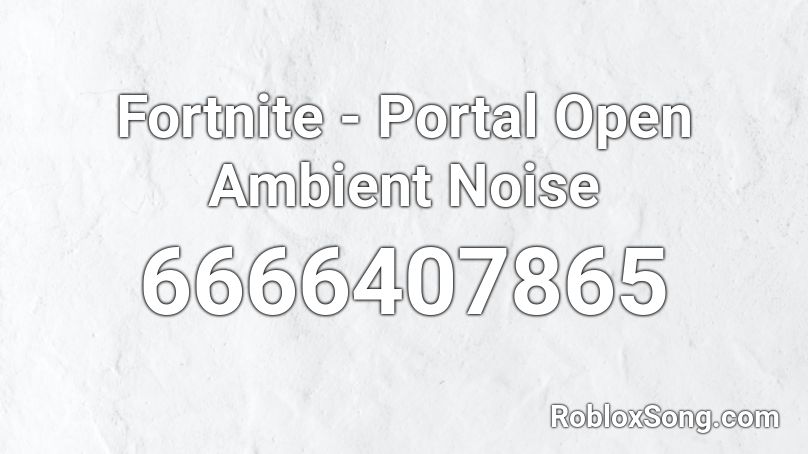 Fortnite - Portal Open Ambient Noise Roblox ID