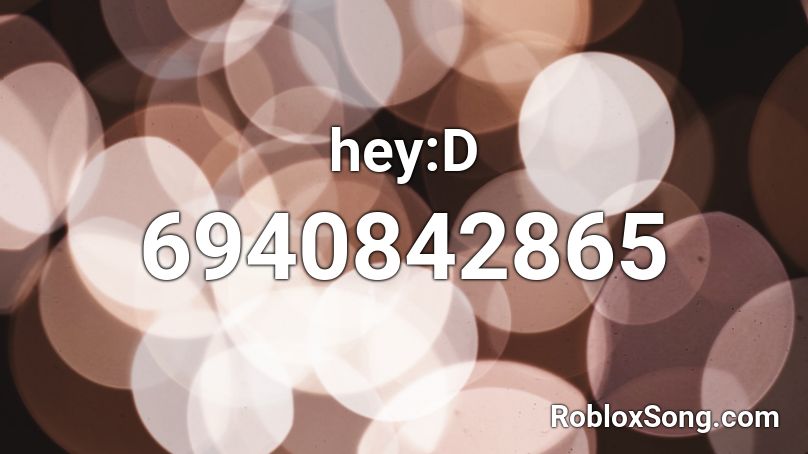 hey:D Roblox ID