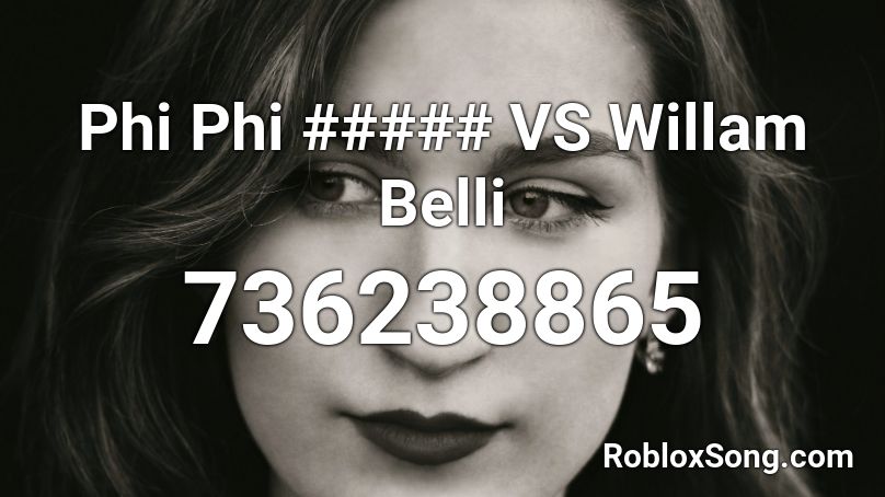 Phi Phi ##### VS Willam Belli Roblox ID