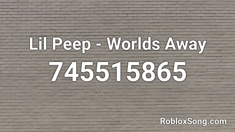 Lil Peep - Worlds Away Roblox ID