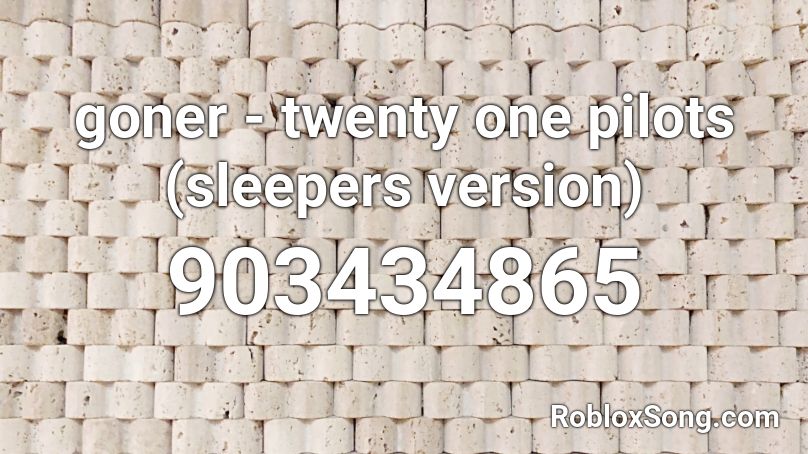 goner - twenty one pilots (sleepers version) Roblox ID