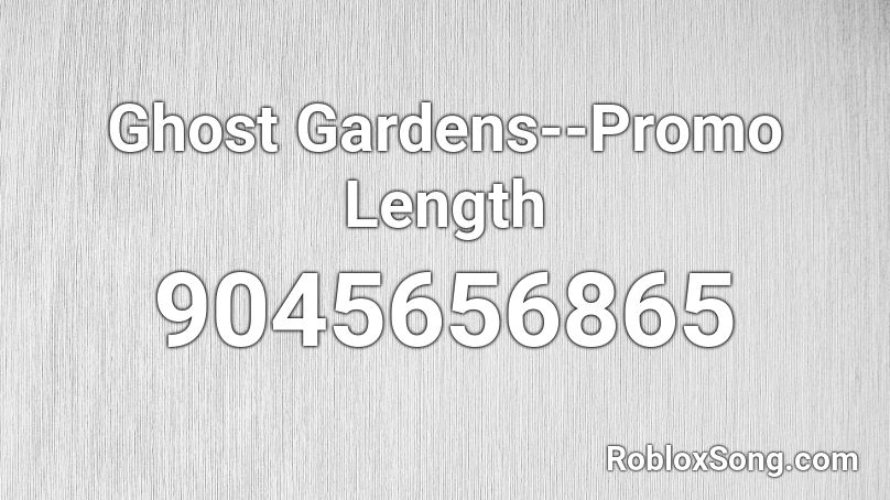 Ghost Gardens--Promo Length Roblox ID