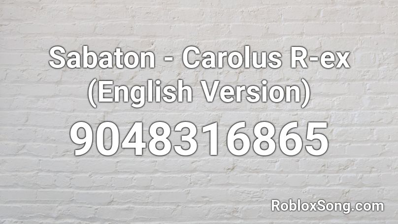 Sabaton - Carolus R-ex (English Version) Roblox ID