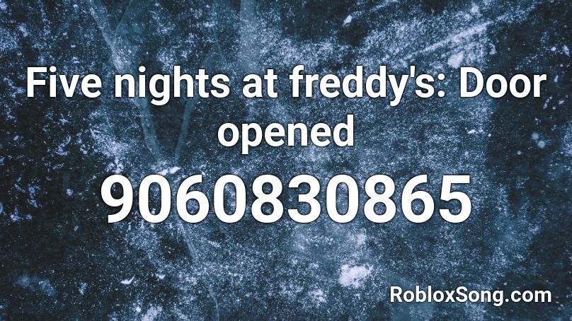 Five nights at freddy's: Door opened Roblox ID