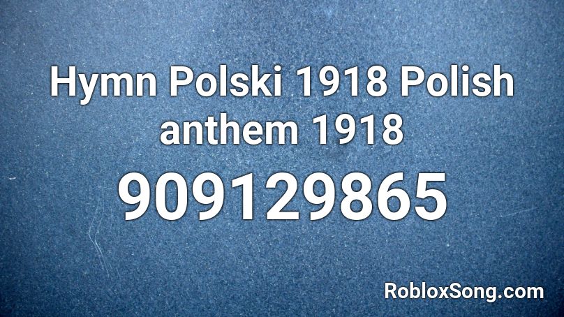 Hymn Polski 1918 Polish Anthem 1918 Roblox Id Roblox Music Codes - jake poul picture roblox id