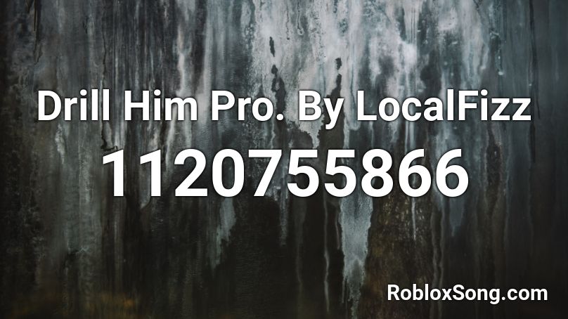 Drill Him Pro. By LocalFizz Roblox ID