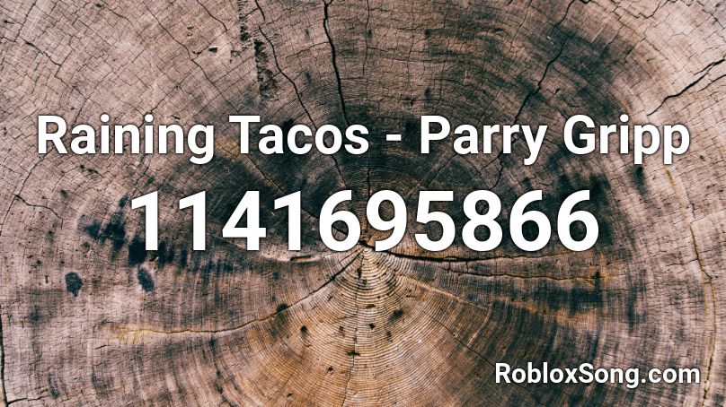 Raining Tacos - Parry Gripp Roblox ID