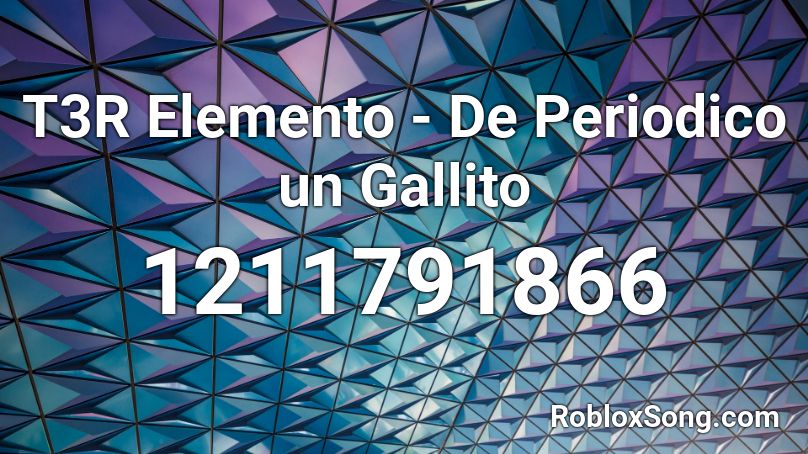 T3R Elemento - De Periodico un Gallito  Roblox ID