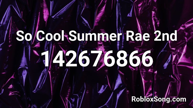 So Cool Summer Rae 2nd Roblox ID