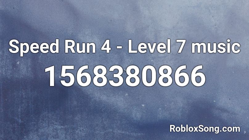 Speed Run 4 - Level 7 music Roblox ID