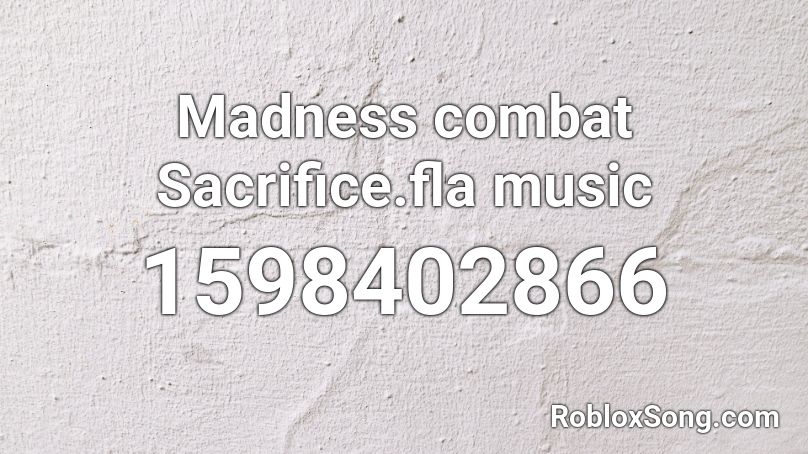 Madness combat Sacrifice.fla music Roblox ID