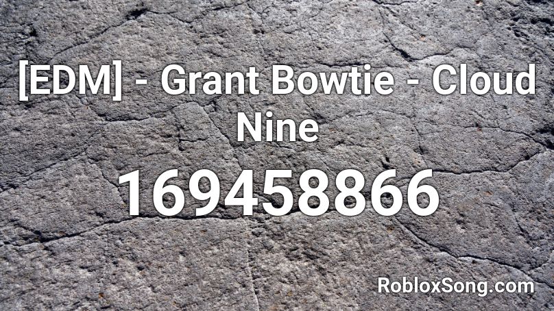 [EDM] - Grant Bowtie - Cloud Nine Roblox ID