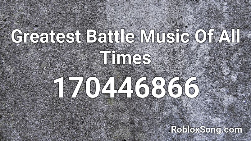 Greatest Battle Music Of All Times  Roblox ID