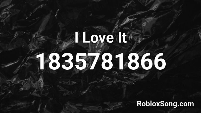 I Love It Roblox ID - Roblox music codes